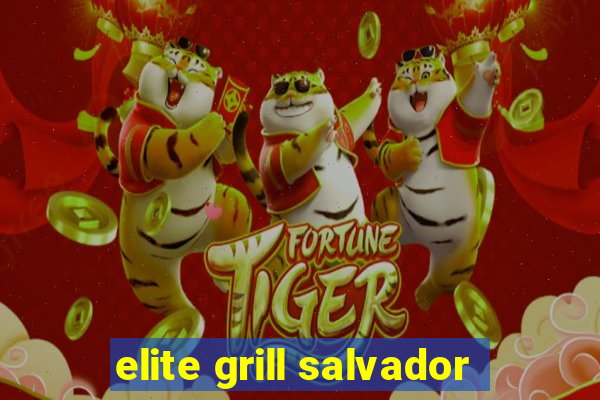 elite grill salvador